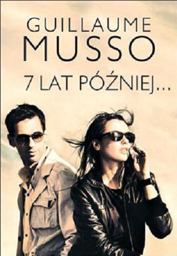 Okładka książki 7 lat później... / Guillaume Musso ; z franc. przeł. Joanna Prądzyńska.