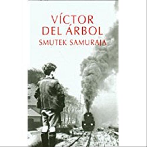 Okładka książki Smutek samuraja / Victor del Arbol; z hisz. przeł. Karolina Jaszecka.