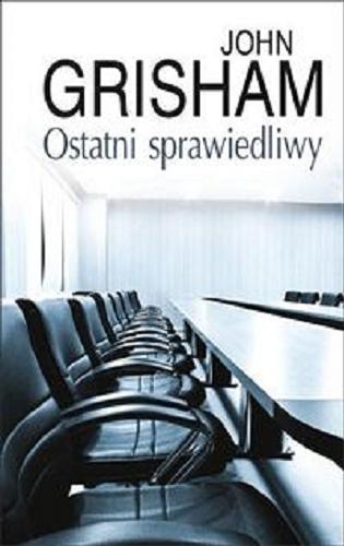 Okładka książki Ostatni sprawiedliwy / John Grisham ; z ang. przeł. Krzysztof Obłucki.