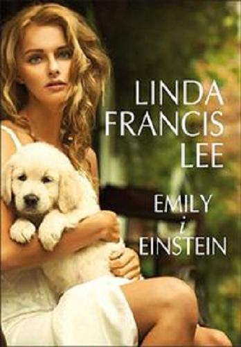 Okładka książki Emily i Einstein / Linda Francis Lee ; z angielskiego przełożyła Anna Dobrzańska.