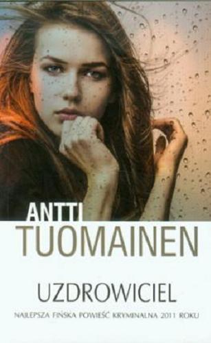 Okładka książki Uzdrowiciel / Antti Tuomainen ; z fińskiego przełożyła Edyta Jurkiewicz-Rohrbacher.