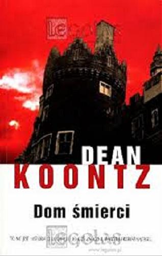 Okładka książki Dom śmierci / Dean Koontz ; z angielskiego przełożyła Danuta Górska.