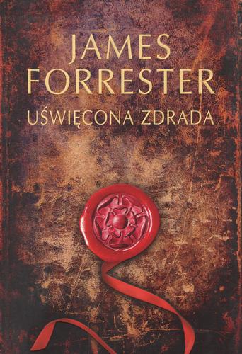 Okładka książki Uświęcona zdrada / James Forrester ; z angielskiego przełożyła Izabela Matuszewska.