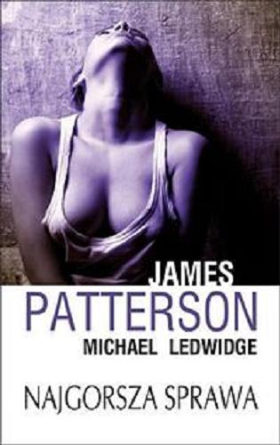 Okładka książki Najgorsza sprawa / James Patterson , Michael Ledwidge ; z angielskiego przełożyła Magdalena Bugajska.