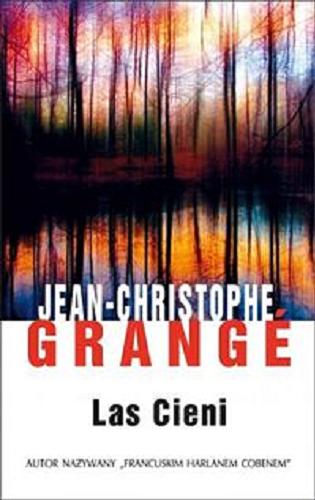 Okładka książki Las cieni / Jean-Christophe Grangé ; z francuskiego przełożyła Wiktoria Melech.