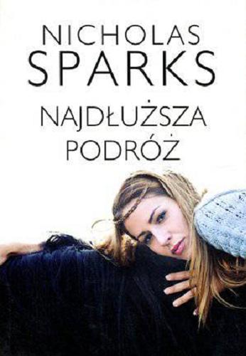 Okładka książki Najdłuższa podróż / Nicholas Sparks ; z ang. przeł. Jacek Manicki, Anna Dobrzańska.