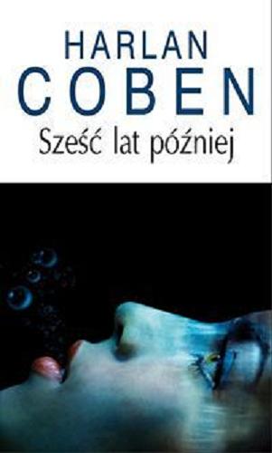 Okładka książki Sześć lat później / Harlan Coben ; z ang. przeł. Zbigniew A. Królicki.