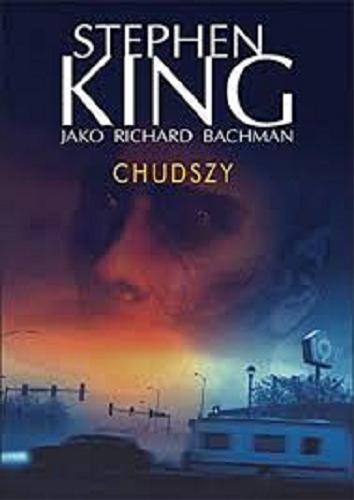 Okładka książki Chudszy / Stephen King jako Richard Bachman ; z angielskiego przełożył Robert Lipski.