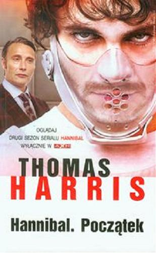 Okładka książki Hannibal : początek / Thomas Harris ; z angielskiego przełożyła Danuta Górska.