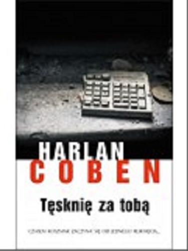 Okładka książki Tęsknię za tobą / Harlan Coben ; z angielskiego przełożył Robert Waliś.
