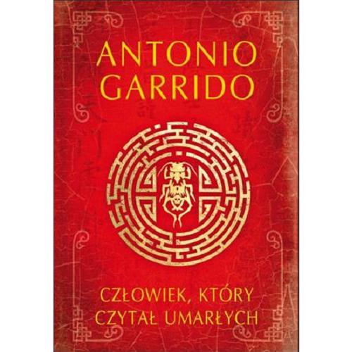 Okładka książki Człowiek, który czytał umarłych / Antonio Garrido ; z hiszpańskiego przełożyli Grzegorz Ostrowski, Joanna Ostrowska.