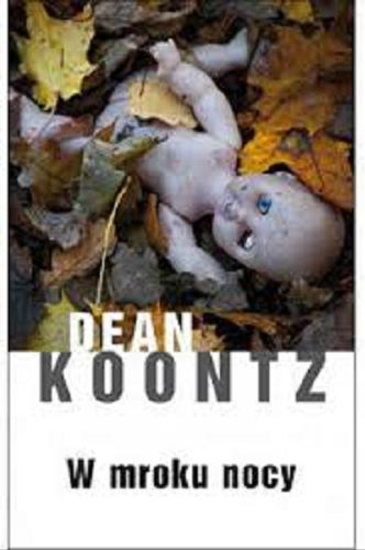 Okładka książki W mroku nocy / Dean Koontz ; z angielskiego przełożył Janusz Ochab.