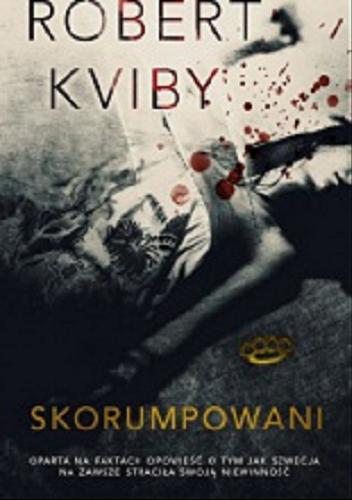 Okładka książki Skorumpowani / Robert Kviby ; ze szw. przeł. Wojciech Łygaś.
