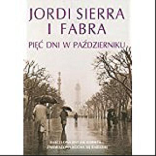 Okładka książki Pięć dni w październiku / Jordi Sierra i Fabra ; z hiszp. przeł. Elżbieta Sosnowska.