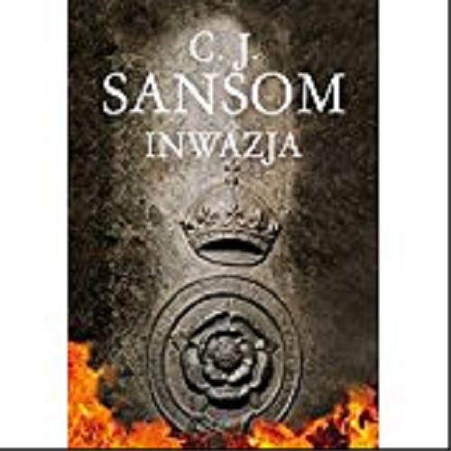 Okładka książki Inwazja / C. J. Sansom ; z angielskiego przełożyła Teresa Tyszowiecka-Tarkowska.