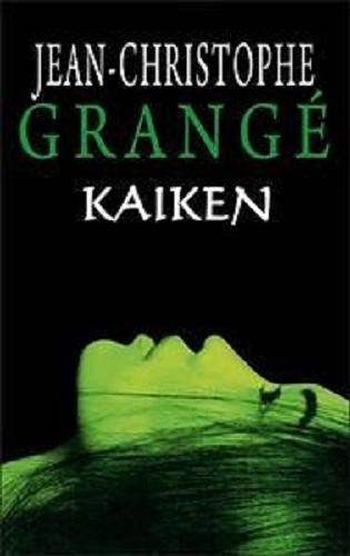 Okładka książki Kaiken / Jean-Christophe Grangé ; z angielskiego przełożyła Wiktoria Melech.