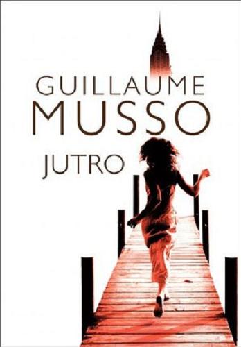 Okładka książki Jutro / Guillaume Musso ; z fr. przeł. Joanna Prądzyńska.