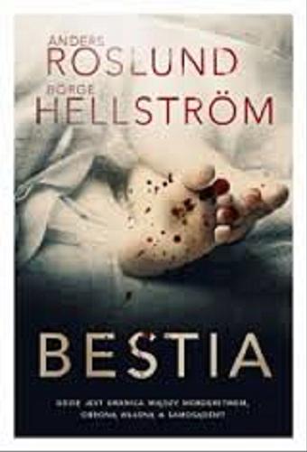 Okładka książki Bestia / Anders Roslund, Börge Hellström ; przeład ze szwedzkiego Wojciech Łygaś.