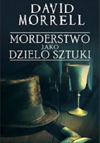 Okładka książki Morderstwo jako dzieło sztuki / David Morrell ; z ang. przeł. Krzysztof Obłucki.