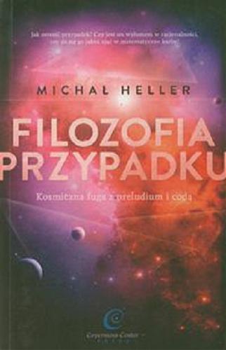 Okładka książki Filozofia przypadku : kosmiczna fuga z preludium i codą / Michał Heller.