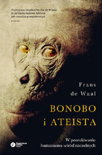 Okładka książki Bonobo i ateista : w poszukiwaniu humanizmu wśród naczelnych / Frans de Waal ; tłumaczenie Krzysztof Kornas.