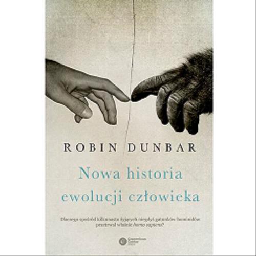 Okładka książki Nowa historia ewolucji człowieka / Robin Dunbar ; tł. i wstęp Bartłomiej Kucharzyk.