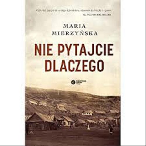 Okładka książki Nie pytajcie dlaczego / Maria Mierzyńska.
