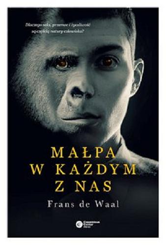 Okładka książki  Małpa w każdym z nas : dlaczego seks, przemoc i życzliwość są częścią natury człowieka?  1