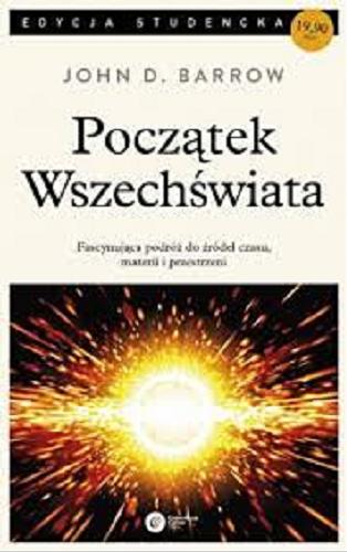 Okładka książki Początek Wszechświata / John D. Barrow ; tłumaczenie Stanisław Bajtlik.