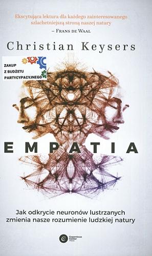 Okładka książki Empatia : jak odkrycie neuronów lustrzanych zmienia nasze rozumienie ludzkiej natury / Christian Keysers ; tłumaczenie i przedmowa: Łukasz Kwiatek.