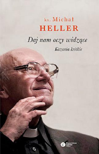 Okładka książki Daj nam oczy widzące : kazania krótkie / Michał Heller.