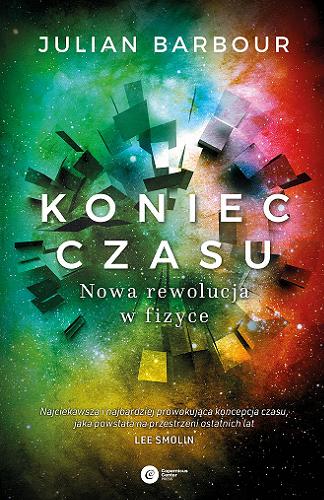 Okładka książki Koniec czasu : nowa rewolucja w fizyce / Julian Barbour ; tłumaczenie Tomasz Lanczewski.