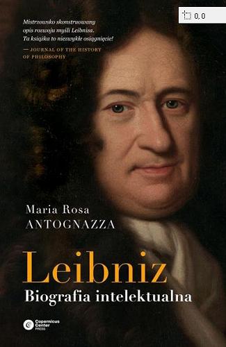 Okładka książki Leibniz : biografia intelektualna / Maria Rosa Antognazza ; tłumaczenie Zuzanna i Łukasz Lamżowie.