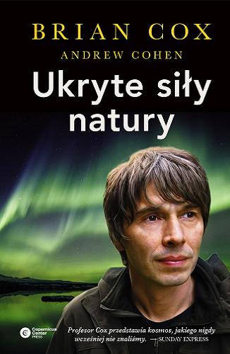 Okładka książki Ukryte siły natury / Brian Cox, Andrew Cohen ; tłumaczenie Radosław Kosarzycki.