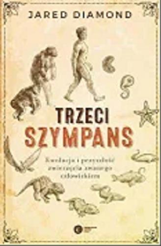 Okładka książki Trzeci szympans : ewolucja i przyszłość zwierzęcia zwanego człowiekiem / Jared Diamond ; tłumaczenie i wstęp January Weiner.