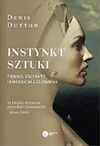 Okładka książki Instynkt sztuki : piękno, zachwyt i ewolucja człowieka / Denis Dutton ; tłumaczenie i wstęp Jerzy Luty.