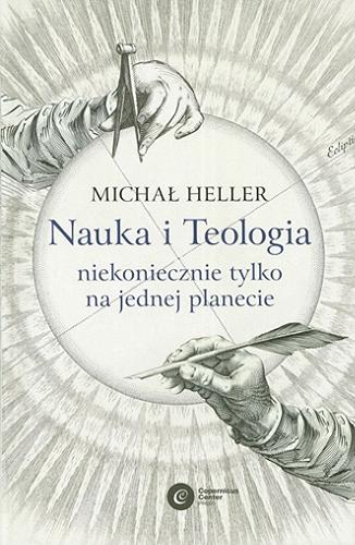 Okładka książki Nauka i teologia : niekoniecznie tylko na jednej planecie / Michał Heller.