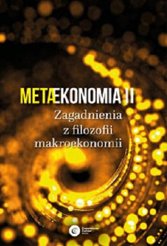 Okładka książki Metaekonomia II : zagadnienia z filozofii makroekonomii / redakcja Tomasz Kwarciński, Agnieszka Wincewicz-Price.