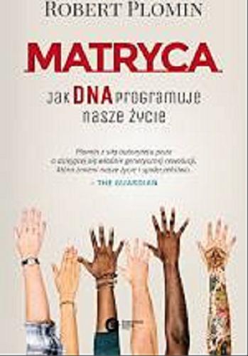 Okładka książki Matryca : jak DNA programuje nasze życie / Robert Plomin ; tłumaczenie Zuzanna Lamża.