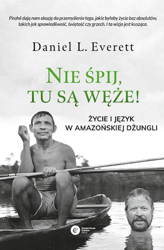 Okładka książki Nie śpij, tu są węże! : życie i język w amazońskiej dżungli / Daniel L. Everett ; tłumaczenie Jerzy Luty.