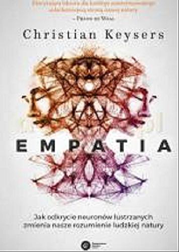 Okładka książki Empatia : jak odkrycie neuronów lustrzanych zmienia nasze rozumienie ludzkiej natury / Christian Keysers ; tłumaczenie i przedmowa Łukasz Kwiatek.