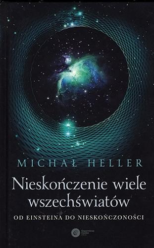 Okładka książki Nieskończenie wiele wszechświatów : od Einsteina do nieskończoności / Michał Heller.