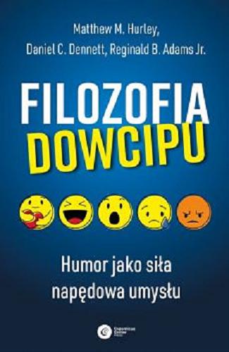 Okładka książki Filozofia dowcipu : humor jako siła napędowa umysłu / Matthew M. Hurley, Daniel C. Dennett, Reginald B. Adams, Jr. ; tłumaczenie: Rafał Śmietana.