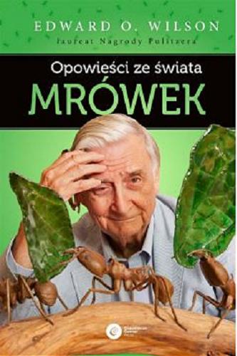 Okładka książki Opowieści ze świata mrówek / Edward O. Wilson ; tłumaczenie Szymon Drobniak.