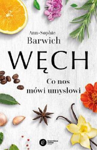 Okładka książki Węch : co nos mówi umysłowi / Ann-Sophie Barwich ; tłumaczenie Tadeusz Chawziuk.