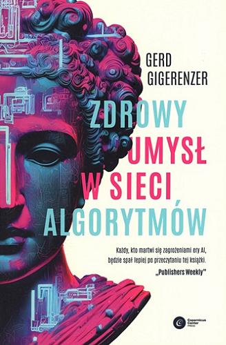 Okładka  Zdrowy umysł w sieci algorytmów / Gerd Gigerenzer ; tłumaczenie Tadeusz Chawziuk.