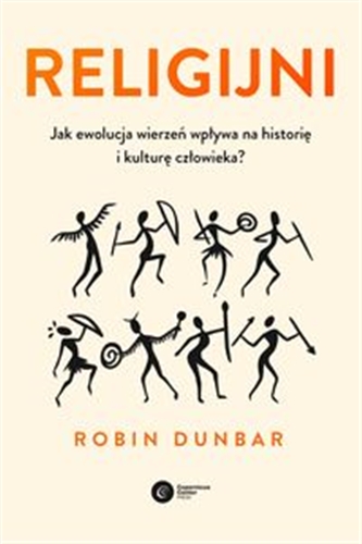 Okładka  Religijni : jak ewolucja wierzeń wpływa na historię i kulturę człowieka? / Robin Dunbar ; tłumaczenie Kasper Kalinowski.