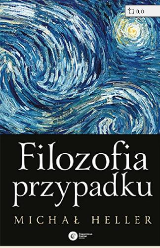 Okładka  Filozofia przypadku : kosmiczna fuga z preludium i codą / Michał Heller.