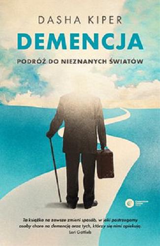 Okładka  Demencja [E-book] : podróż do nieznanych światów / Dasha Kiper ; tłumaczenie Monika Mendroch-Karbowska.