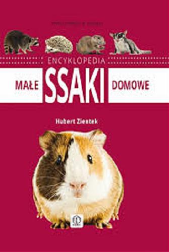 Okładka książki Encyklopedia małych ssaków domowych / Hubert Zientek.